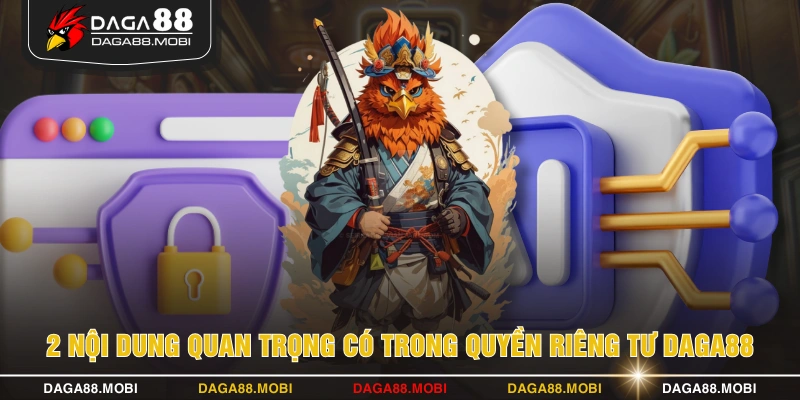 2 nội dung quan trọng có trong quyền riêng tư DAGA88