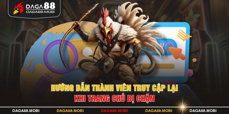Hướng dẫn thành viên truy cập lại khi trang chủ bị chặn